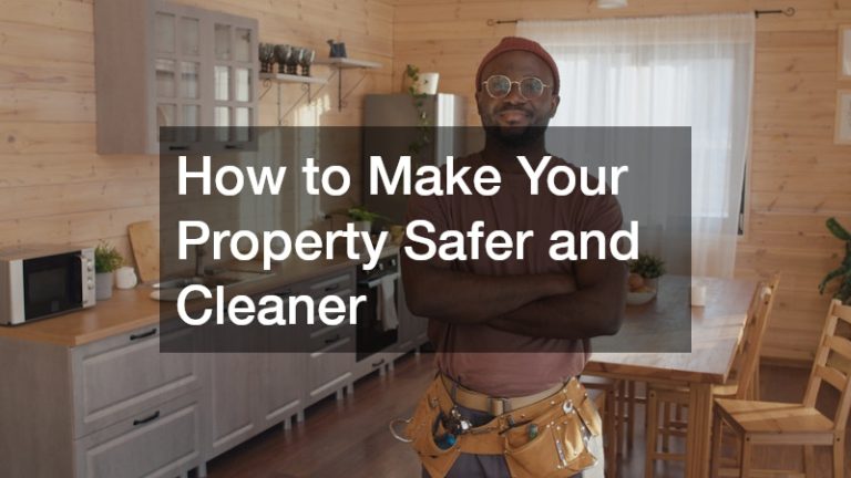 How to Make Your Property Safer and Cleaner